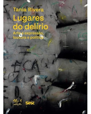 LUGARES DO DELÍRIO: ARTE E EXPRESSÃO,LOUCURA E POLÍTICA
