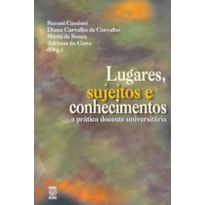 LUGARES SUJEITOS E CONHECIMENTOS - A PRATICA DOCENTE...
