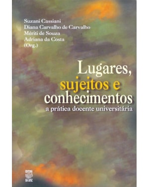 LUGARES SUJEITOS E CONHECIMENTOS - A PRATICA DOCENTE...