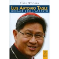 LUIS ANTONIO TAGLE. GUIDARE CON L´ASCOLTO