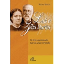 LUÍS E ZÉLIA MARTIN: OS PAIS DE SANTA TERESINHA