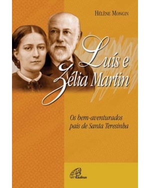 Luís e zélia martin: os pais de santa teresinha