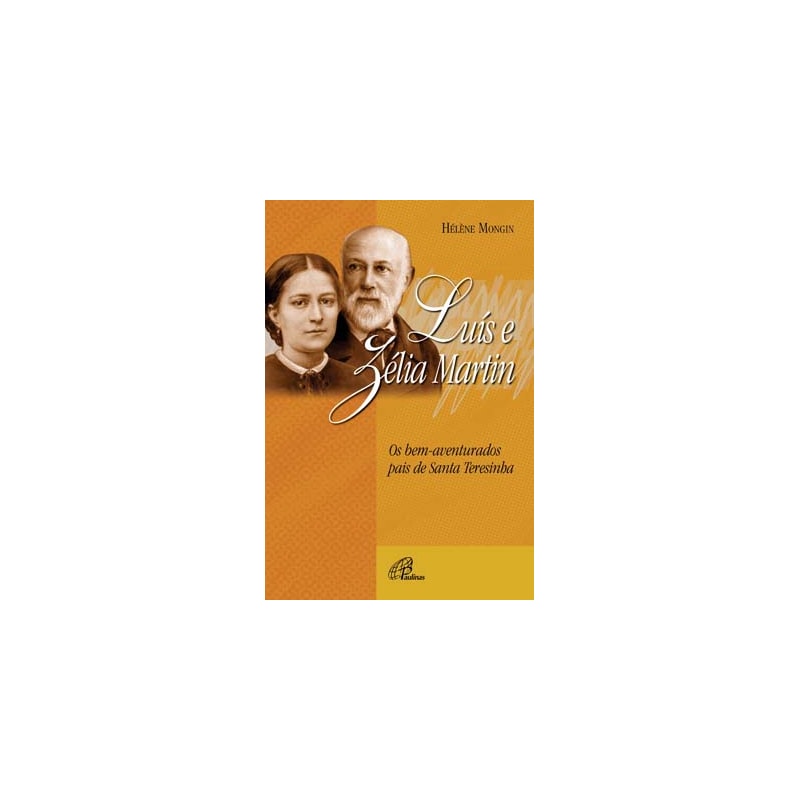 Luís e zélia martin: os pais de santa teresinha