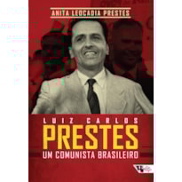 LUIZ CARLOS PRESTES - UM COMUNISTA BRASILEIRO