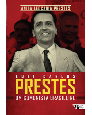 LUIZ CARLOS PRESTES - UM COMUNISTA BRASILEIRO