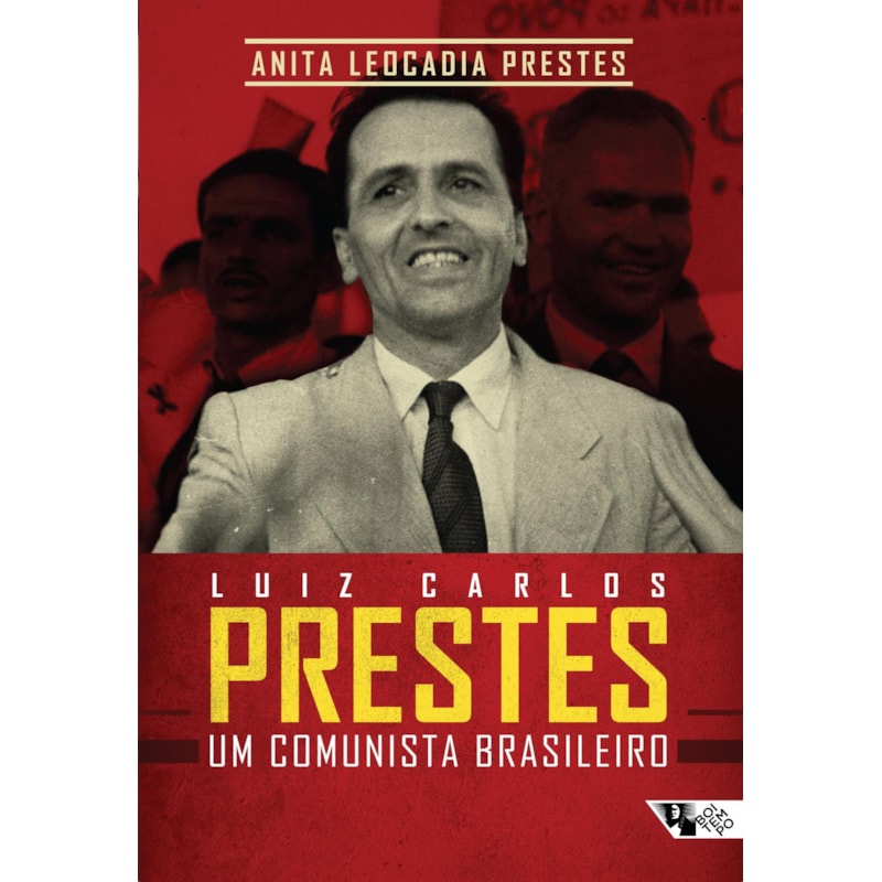 LUIZ CARLOS PRESTES - UM COMUNISTA BRASILEIRO