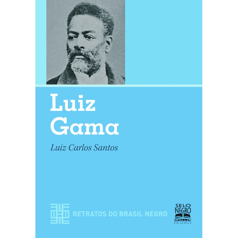 LUIZ GAMA - RETRATOS DO BRASIL NEGRO