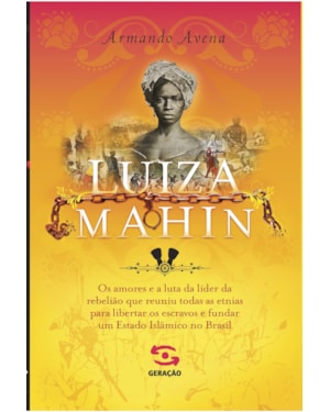 LUIZA MAHIN: OS AMORES E A LUTA DA LÍDER DA REBELIÃO QUE REUNIU TODAS AS ETNIAS PARA LIBERTAR OS ESCRAVOS E FUNDAR UM ESTADO ISLÂMICO NO BRASIL