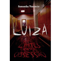 LUIZA: SEM LIMITES PARA A OBSESSÃO