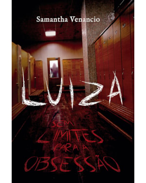 LUIZA: SEM LIMITES PARA A OBSESSÃO