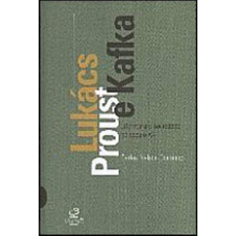 LUKÁCS, PROUST E KAFKA: LITERATURA E SOCIEDADE NO SEC. XX - LITERATURA E SOCIEDADE NO SEC.ULO XX