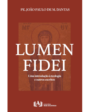 Lumen Fidei: Uma introdução à teologia e outros escritos