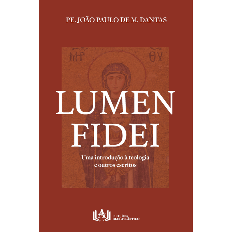 Lumen Fidei: Uma introdução à teologia e outros escritos
