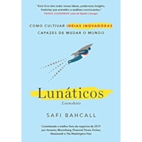 LUNÁTICOS - LOONSHOTS: COMO CULTIVAR IDEIAS INOVADORAS CAPAZES DE MUDAR O MUNDO