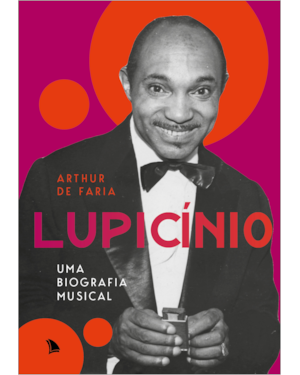 LUPICÍNIO: UMA BIOGRAFIA MUSICAL