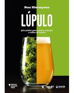 LÚPULO: GUIA PRÁTICO PARA O AROMA, AMARGOR E CULTIVO DE LÚPULOS