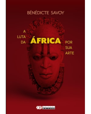LUTA DA ÁFRICA POR SUA ARTE, A - HISTÓRIA DE UM MALOGRO PÓS-COLONIAL