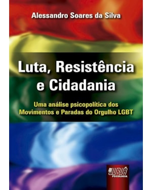 LUTA, RESISTÊNCIA E CIDADANIA - UMA ANÁLISE PSICOPOLÍTICA DOS MOVIMENTOS E PARADAS DO ORGULHO LGBT