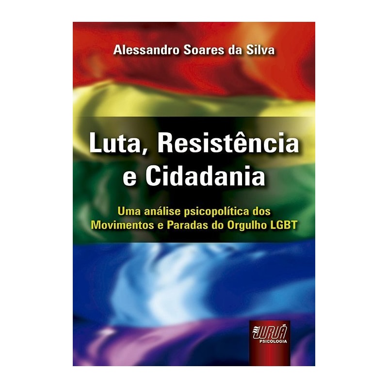 LUTA, RESISTÊNCIA E CIDADANIA - UMA ANÁLISE PSICOPOLÍTICA DOS MOVIMENTOS E PARADAS DO ORGULHO LGBT