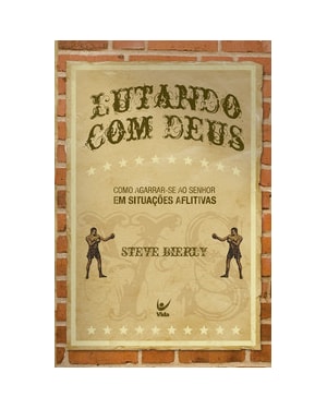 Lutando com Deus: Como agarrar-se ao Senhor em situações aflitivas