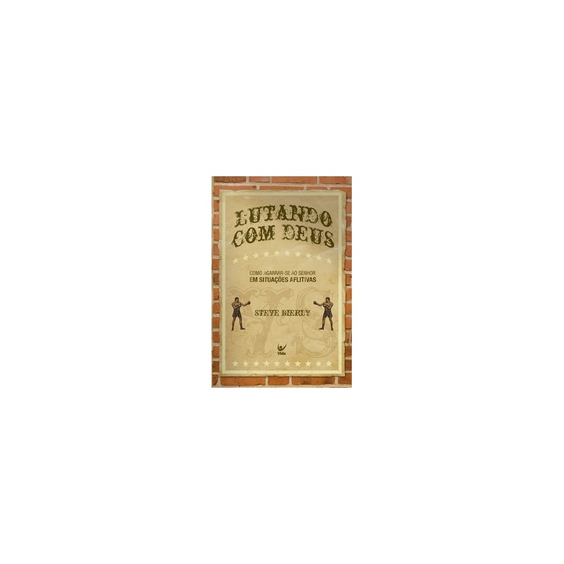 Lutando com Deus: Como agarrar-se ao Senhor em situações aflitivas