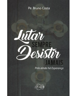 LUTAR SEMPRE DESISTIR JAMAIS