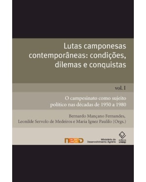 LUTAS CAMPONESAS CONTEMPORÂNEAS: CONDIÇÕES, DILEMAS E CONQUISTAS - VOL. I: O CAMPESINATO COMO SUJEITO POLÍTICO NAS DÉCADAS DE 1950 A 1980