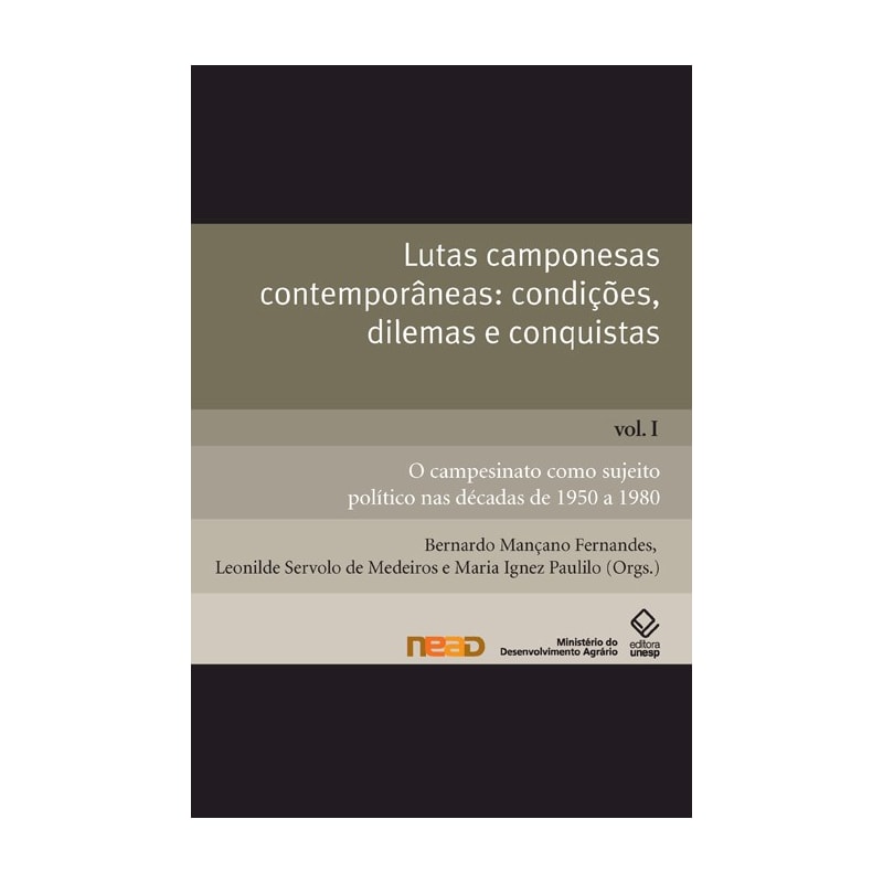 LUTAS CAMPONESAS CONTEMPORÂNEAS: CONDIÇÕES, DILEMAS E CONQUISTAS - VOL. I: O CAMPESINATO COMO SUJEITO POLÍTICO NAS DÉCADAS DE 1950 A 1980