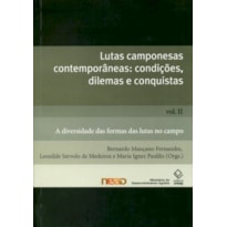 LUTAS CAMPONESAS CONTEMPORÂNEAS: CONDIÇÕES. DILEMAS E CONQUISTAS - VOL. II: A DIVERSIDADE DAS FORMAS DAS LUTAS NO CAMPO
