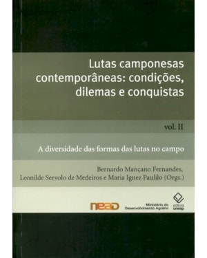 LUTAS CAMPONESAS CONTEMPORÂNEAS: CONDIÇÕES. DILEMAS E CONQUISTAS - VOL. II: A DIVERSIDADE DAS FORMAS DAS LUTAS NO CAMPO