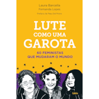 Lute como uma garota: 60 feministas que mudaram o mundo