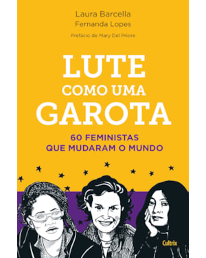Lute como uma garota: 60 feministas que mudaram o mundo