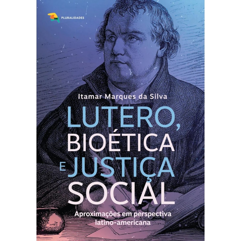 LUTERO, BIOÉTICA E JUSTIÇA SOCIAL