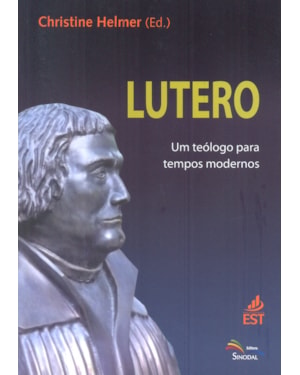 LUTERO - UM TEOLOGO PARA TEMPOS MODERNOS