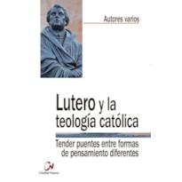 LUTERO Y LA TEOLOGIA CATOLICA