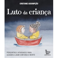 LUTO DA CRIANÇA: PERGUNTAS E ATIVIDADES PARA AJUDAR A LIDAR COM VIDA E MORTE