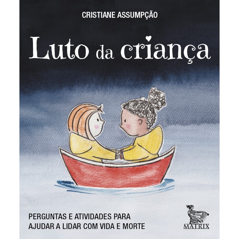 LUTO DA CRIANÇA: PERGUNTAS E ATIVIDADES PARA AJUDAR A LIDAR COM VIDA E MORTE