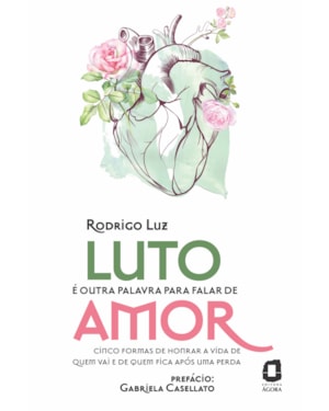 LUTO É OUTRA PALAVRA PARA FALAR DE AMOR: CINCO FORMAS DE HONRAR A VIDA DE QUEM VAI E DE QUEM FICA APÓS UMA PERDA