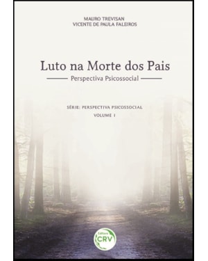 LUTO NA MORTE DOS PAIS PERSPECTIVA PSICOSSOCIAL SÉRIE: PERSPECTIVA PSICOSSOCIAL VOLUME 1