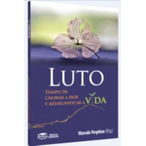 LUTO: TEMPO DE CHORAR A DOR E RESSIGNIFICAR A VIDA