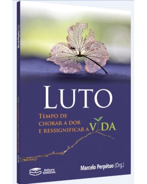 LUTO: TEMPO DE CHORAR A DOR E RESSIGNIFICAR A VIDA