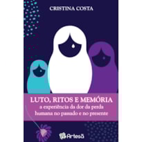 Lutos, ritos e memória: a experiência da dor da perda humana no passado e no presente