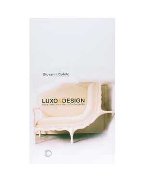 LUXO & DESIGN: ÉTICA, ESTÉTICA E MERCADO DO GOSTO