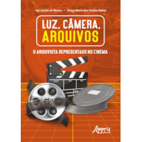 LUZ, ÂMERA, ARQUIVOS: O ARQUIVISTA REPRESENTADO NO CINEMA