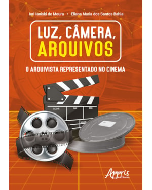 LUZ, ÂMERA, ARQUIVOS: O ARQUIVISTA REPRESENTADO NO CINEMA