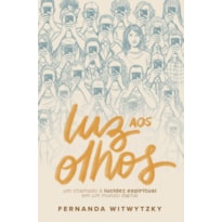 LUZ AOS OLHOS: UM CHAMADO À LUCIDEZ ESPIRITUAL EM UM MUNDO DIGITAL