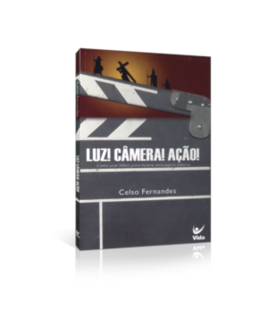Luz! câmera! ação!: como usar filmes para ilustrar mensagens bíblicas