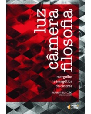 LUZ CAMERA FILOSOFIA - MERGULHO NA IMAGETICA DO CINEMA