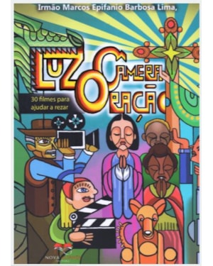 LUZ CÂMERA ORAÇÃO - 30 FILMES PARA AJUDAR A REZAR