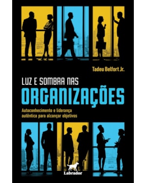 LUZ E SOMBRA NAS ORGANIZAÇÕES: AUTOCONHECIMENTO E LIDERANÇA AUTÊNTICA PARA ALCANÇAR OBJETIVOS